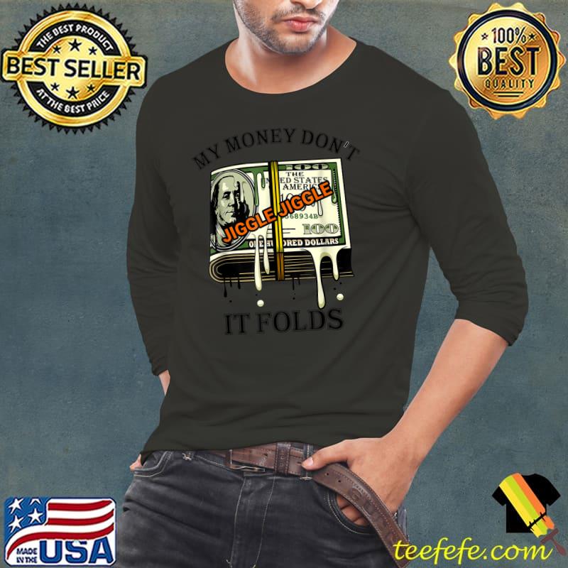 My Money Don't Jiggle Jiggle It Folds Trendy Meme T-Shirt Long Sleeve Tee My Money Don't Jiggle Jiggle It Folds Trendy Meme T-Shirt Long Sleeve Tee