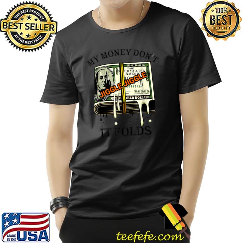 My Money Don't Jiggle Jiggle It Folds Trendy Meme T-Shirt Unisex My Money Don't Jiggle Jiggle It Folds Trendy Meme T-Shirt Unisex