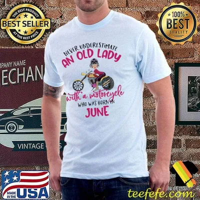 Never Underestimate An Old Lady With A Motorcycle Who Was Born In June Shirt
