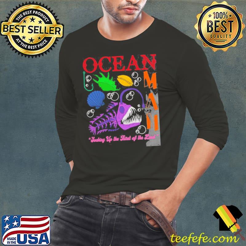 Ocean man soaking up the thirst of tthe land shirt