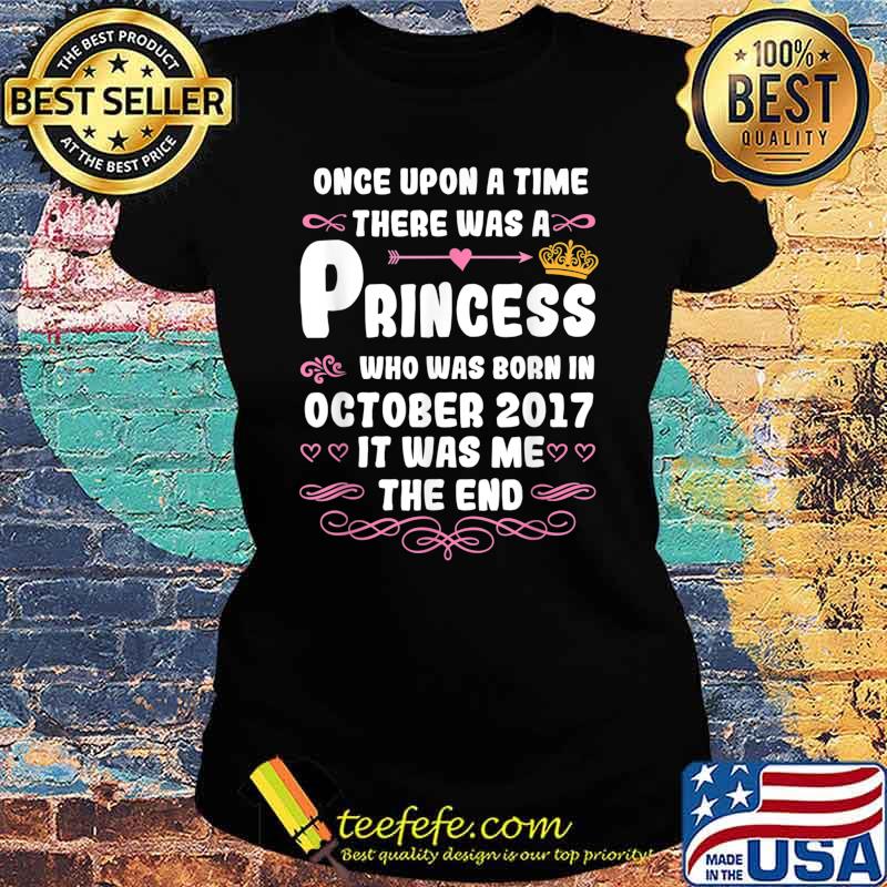 Once upon a time there was a princess. October 2017 Birthday T-Shirt Ladies tee Once upon a time there was a princess. October 2017 Birthday T-Shirt Ladies tee
