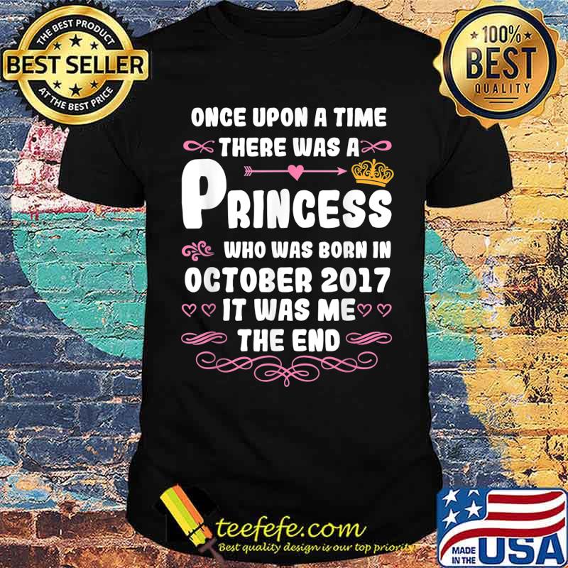 Once upon a time there was a princess. October 2017 Birthday T-Shirt