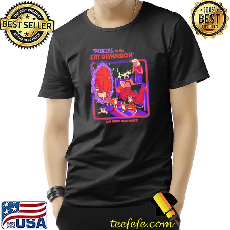 Portal to the the cat dimension and other nightmares shirt