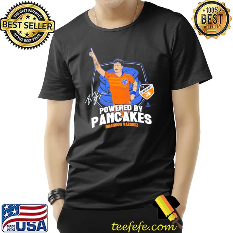 Powered by pancakes Brandon Vazquez Cincinnati signature shirt