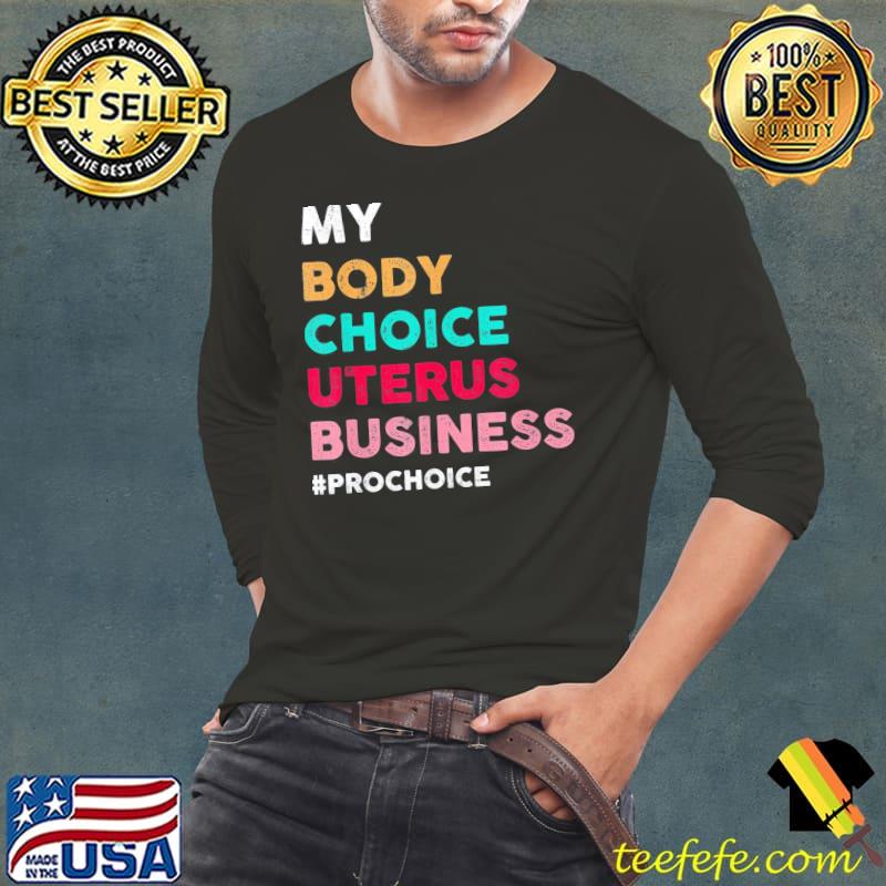 Pro choice my body choice uterus business prochoice Long Sleeve Tee Pro choice my body choice uterus business prochoice Long Sleeve Tee