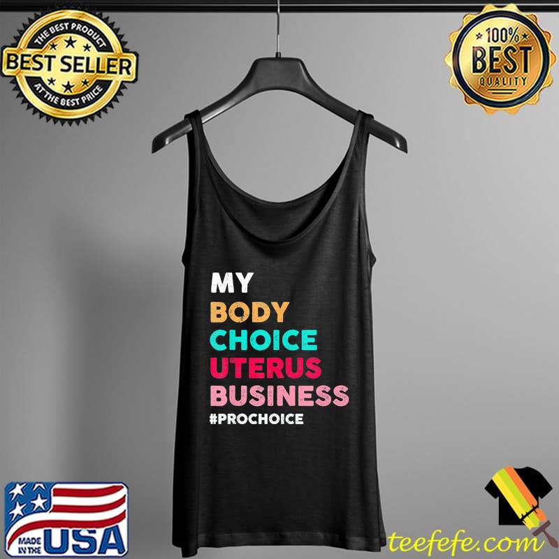 Pro choice my body choice uterus business prochoice Tank Top Pro choice my body choice uterus business prochoice Tank Top