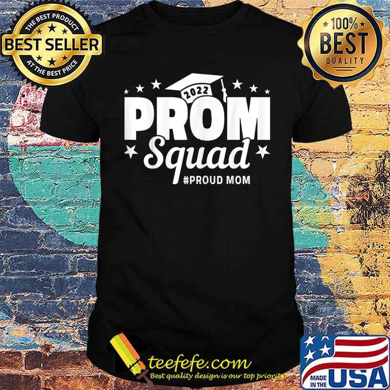 Prom Squad 2022 I Graduate Prom Class of 2022 Proud Mom T-Shirt