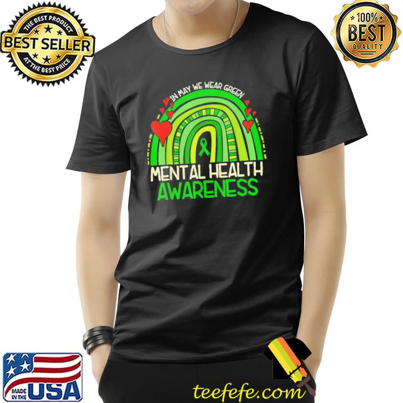 Rainbow in may we wear green mental health awareness shirt