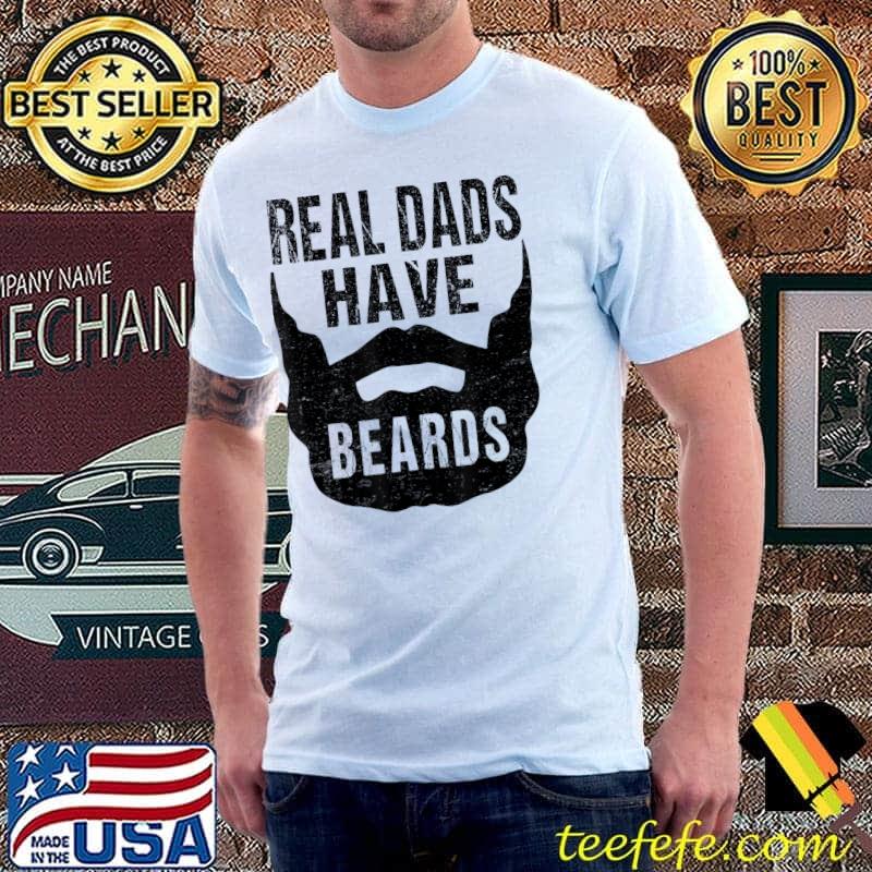 Real Dads Have Beards Funny Bearded Dad Grandpa Father's Day T-Shirt Unisex Real Dads Have Beards Funny Bearded Dad Grandpa Father's Day T-Shirt Unisex