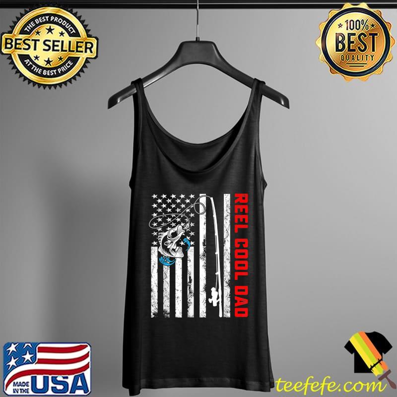 Reel Cool Dad Shirt American Flag Fishing Birthday T-Shirt Tank Top Reel Cool Dad Shirt American Flag Fishing Birthday T-Shirt Tank Top