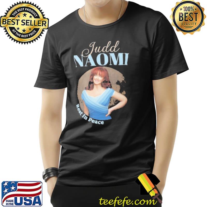 Rest in peace naomI judd shirt Rest in peace naomI judd shirt