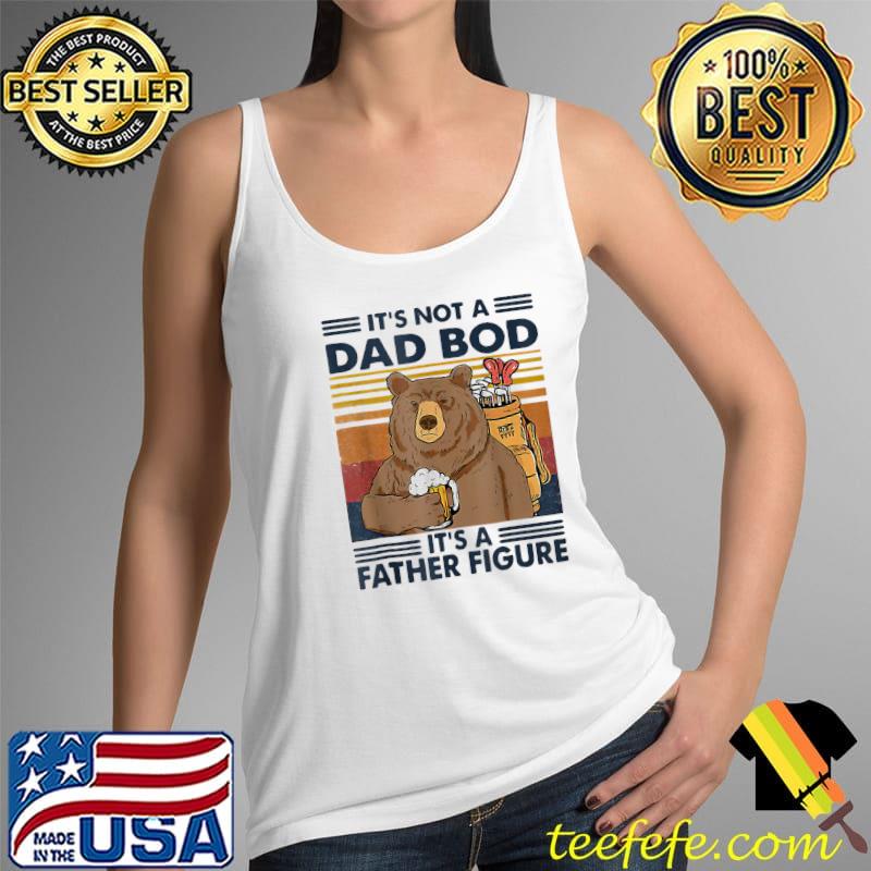 Retro Not A Dad Bod It’s A Father Figure Bear Fathers Day T-Shirt Tank Top Retro Not A Dad Bod It’s A Father Figure Bear Fathers Day T-Shirt Tank Top