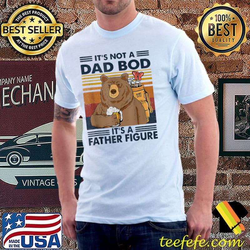Retro Not A Dad Bod It’s A Father Figure Bear Fathers Day T-Shirt Retro Not A Dad Bod It’s A Father Figure Bear Fathers Day T-Shirt