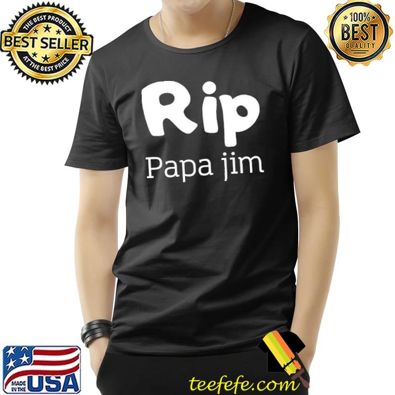 Rip papa jim thank you for the memories s Unisex Rip papa jim thank you for the memories s Unisex