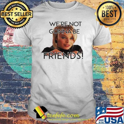 Robbie quote we're not gonna be friends hooded shirt