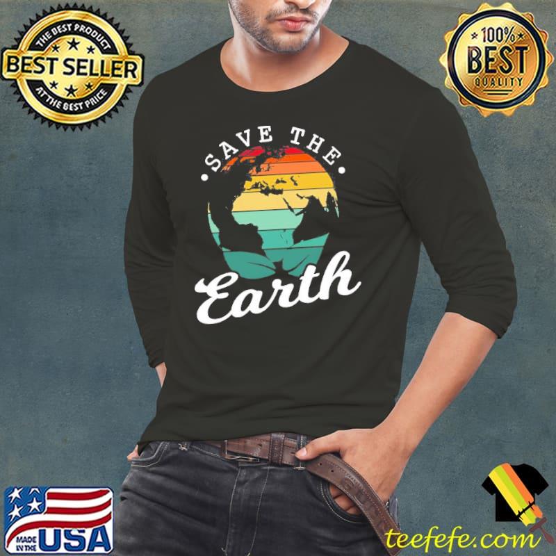 Save The Earth T-Shirt Long Sleeve Tee Save The Earth T-Shirt Long Sleeve Tee