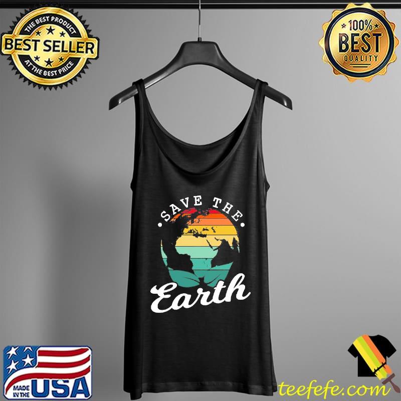 Save The Earth T-Shirt Tank Top Save The Earth T-Shirt Tank Top