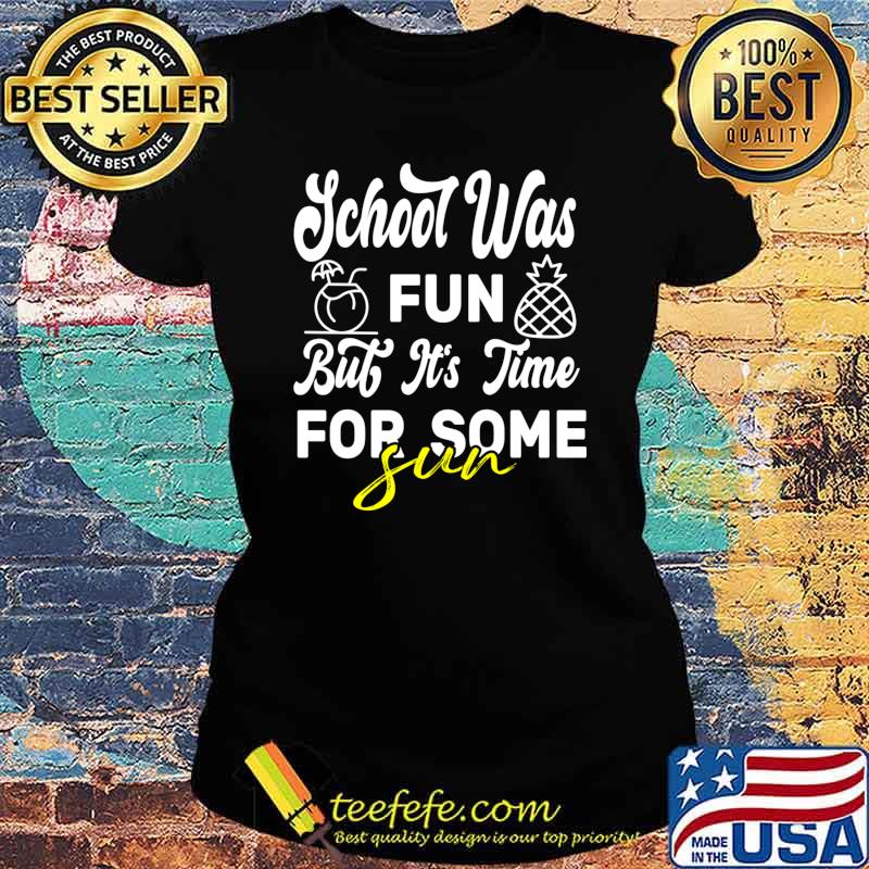 School Was Fun But it's Time For some sun T- Ladies tee School Was Fun But it's Time For some sun T- Ladies tee