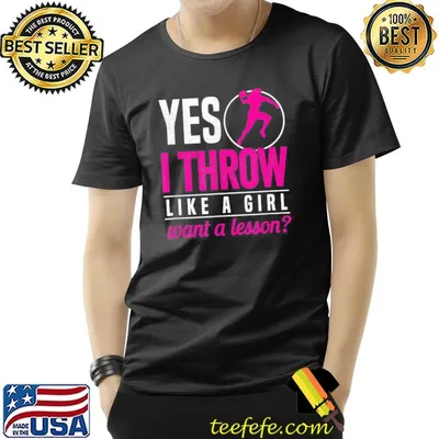 Shot putter yes I throw like a girl want a lesson shot put shirt