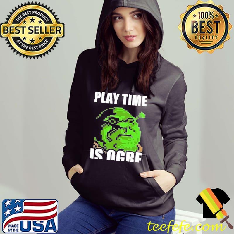 Shrek pun play time is orge Hoodie Shrek pun play time is orge Hoodie