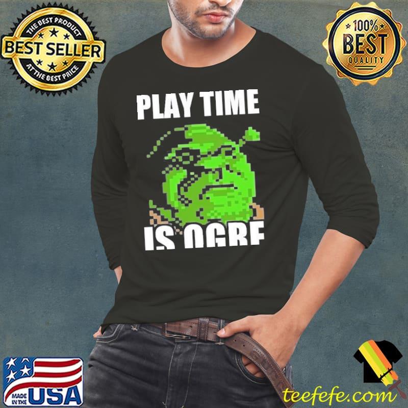 Shrek pun play time is orge Long Sleeve Tee Shrek pun play time is orge Long Sleeve Tee