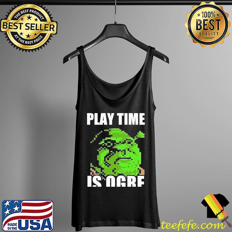 Shrek pun play time is orge Tank Top Shrek pun play time is orge Tank Top