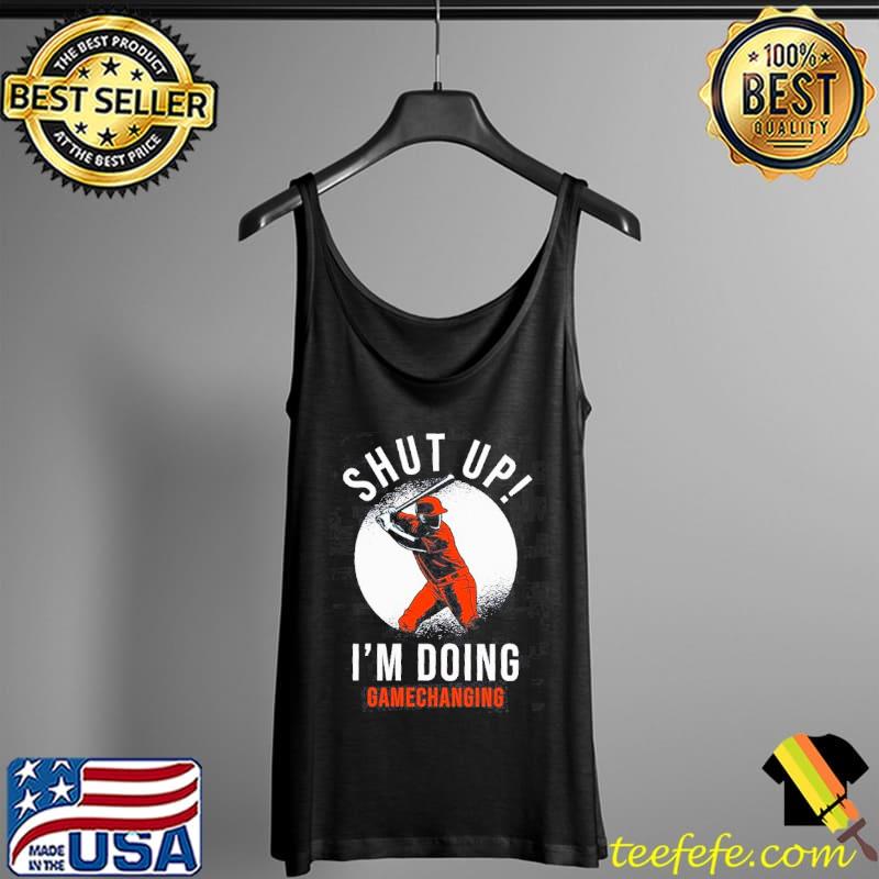 Shut up I'm doing gamechanging s Tank Top Shut up I'm doing gamechanging s Tank Top