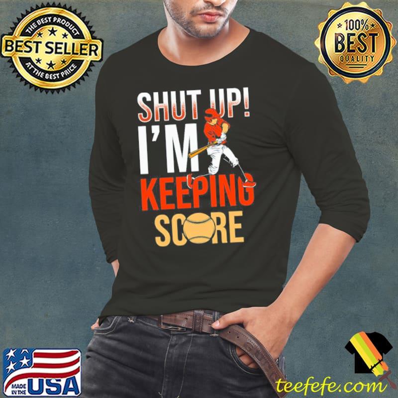 Shut up I'm keeping score s Long Sleeve Tee Shut up I'm keeping score s Long Sleeve Tee
