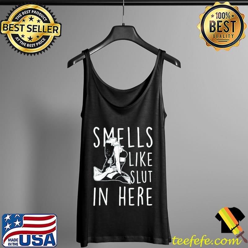Smells like slut in here s Tank Top Smells like slut in here s Tank Top