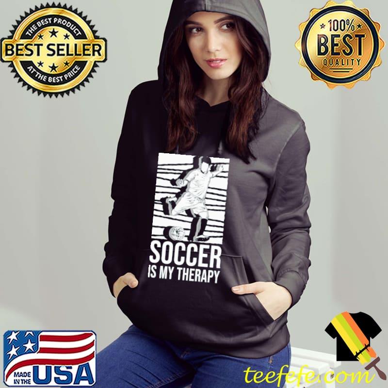 Soccer is my therapy s Hoodie Soccer is my therapy s Hoodie