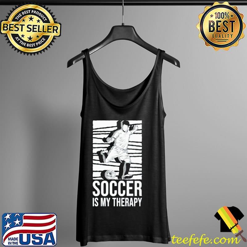 Soccer is my therapy s Tank Top Soccer is my therapy s Tank Top