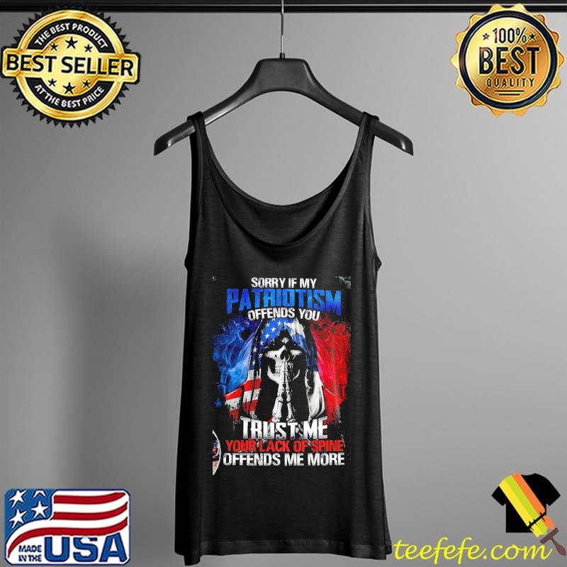 Sorry If My Patriotism Offends You Trust Me Skull American Flag Shirt Tank Top Sorry If My Patriotism Offends You Trust Me Skull American Flag Shirt Tank Top