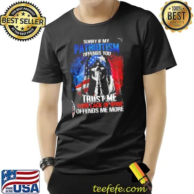 Sorry If My Patriotism Offends You Trust Me Skull American Flag Shirt
