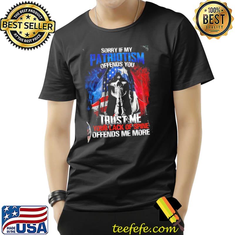 Sorry If My Patriotism Offends You Trust Me Skull American Flag Shirt