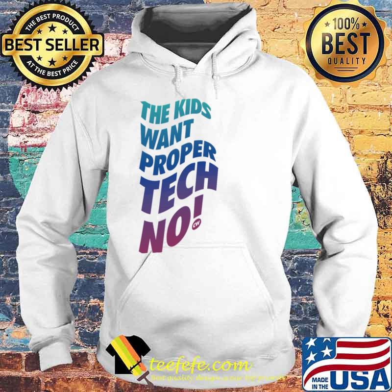 Techno kids want proper techno cw charlotte de witte rave Hoodie Techno kids want proper techno cw charlotte de witte rave Hoodie