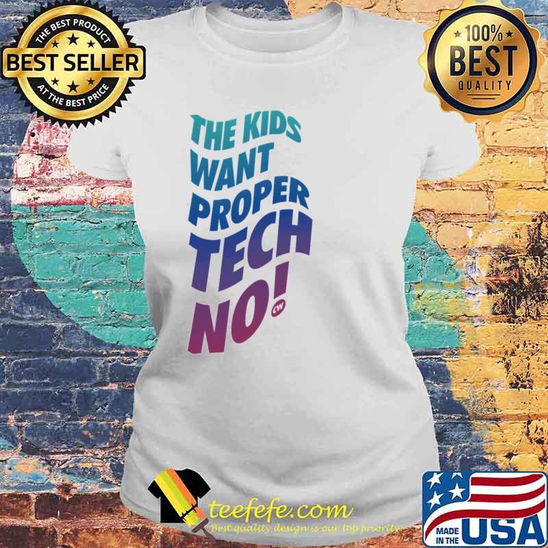 Techno kids want proper techno cw charlotte de witte rave Laides tee Techno kids want proper techno cw charlotte de witte rave Laides tee