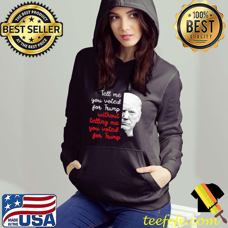 Tell me you voted for trump without telling me Hoodie Tell me you voted for trump without telling me Hoodie