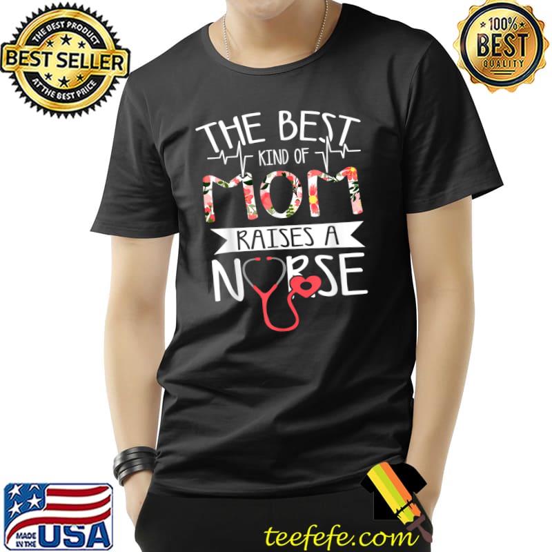 The Best Kind Of Mom Raises A Nurse Tee Mothers Day Women T-Shirt The Best Kind Of Mom Raises A Nurse Tee Mothers Day Women T-Shirt