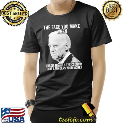 The Face You Make When Russia Invades The Country That Launders Your Money Biden Shirt
