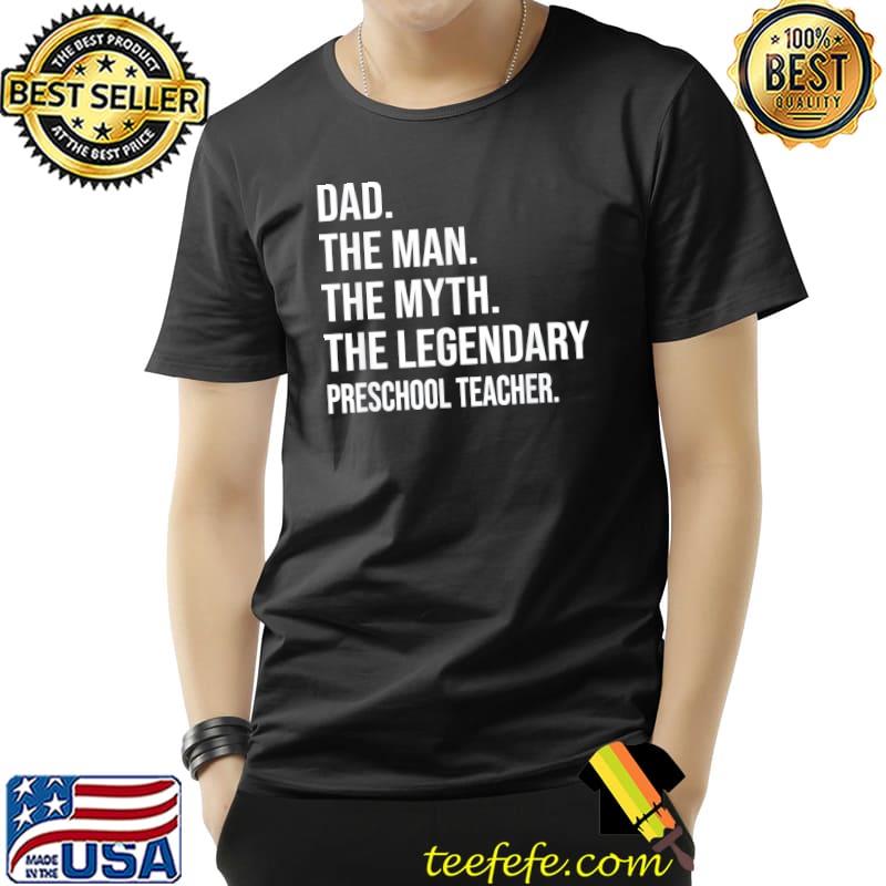 The man the myth the legend preschool teacher shirt