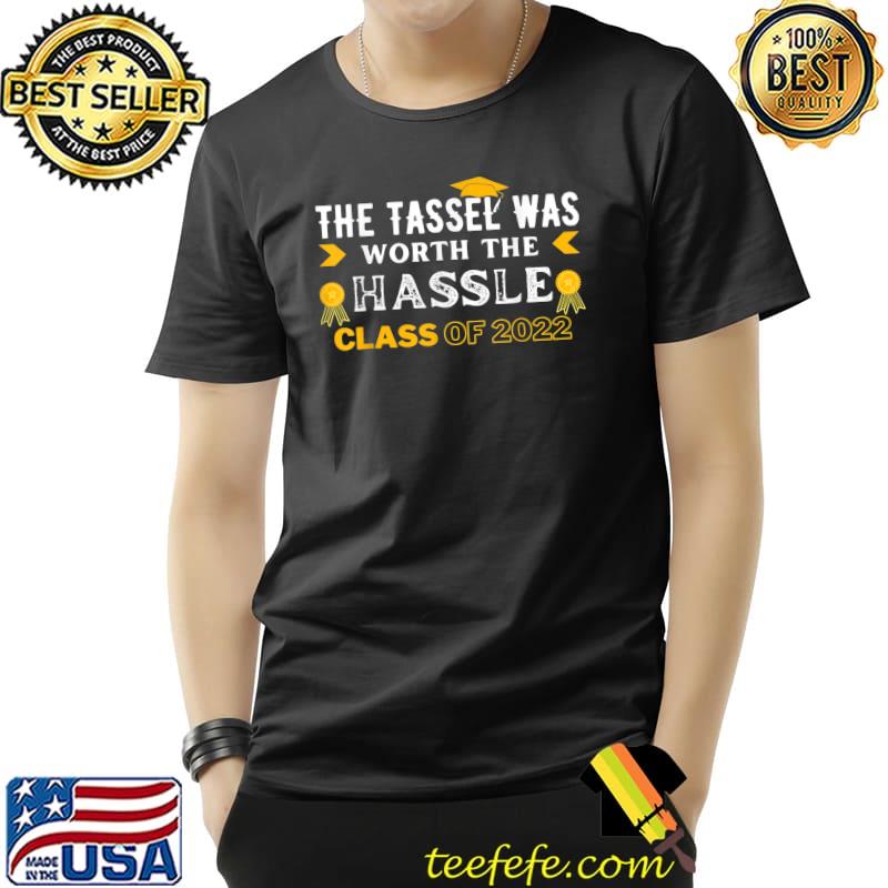 The Tassel Was Worth The Hassle Class Of 2022 Graduation T-Shirt Unisex The Tassel Was Worth The Hassle Class Of 2022 Graduation T-Shirt Unisex