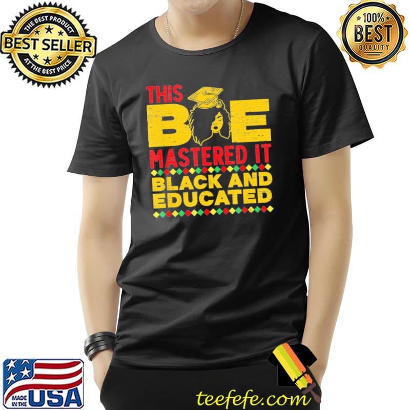 This bae mastered it black and educated graduation afro shirt