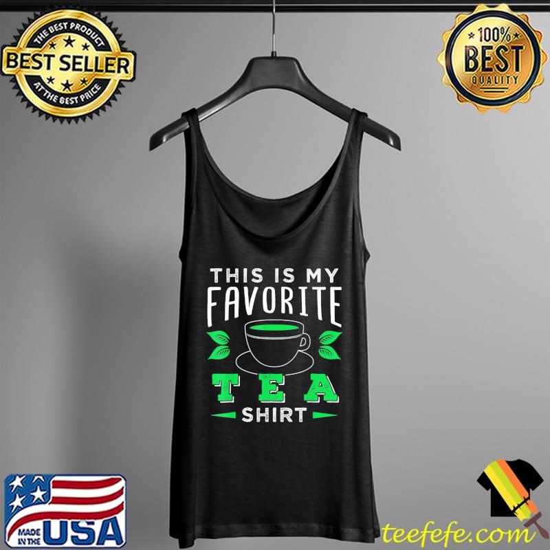 This is my favorite tea Tank Top This is my favorite tea Tank Top