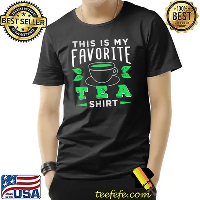 This is my favorite tea shirt