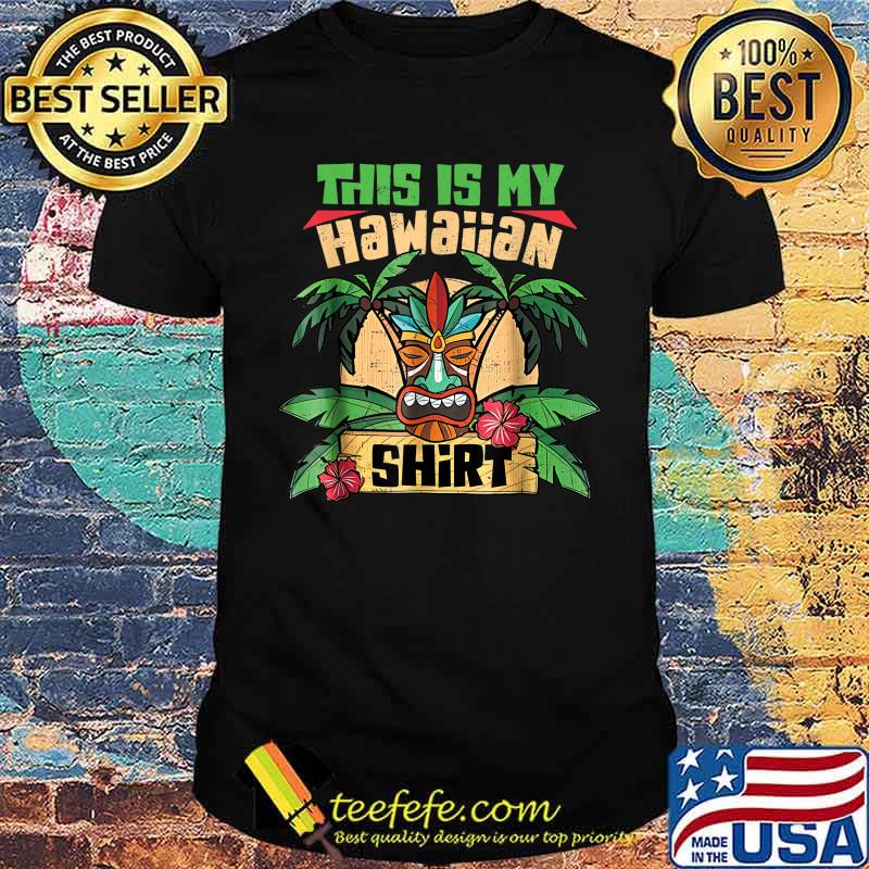 This Is My Hawaiian Shirt Aloha Hawaii for Mens Women Boys T-Shirt