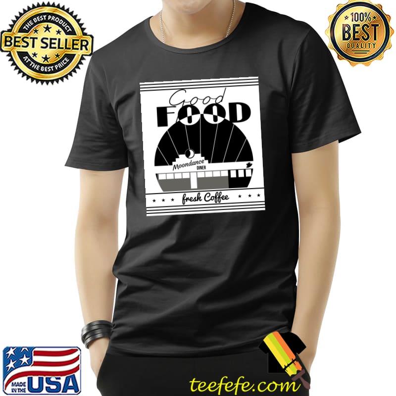 Tick Tick Boom good food moondance diner fresh coffee T-Shirt