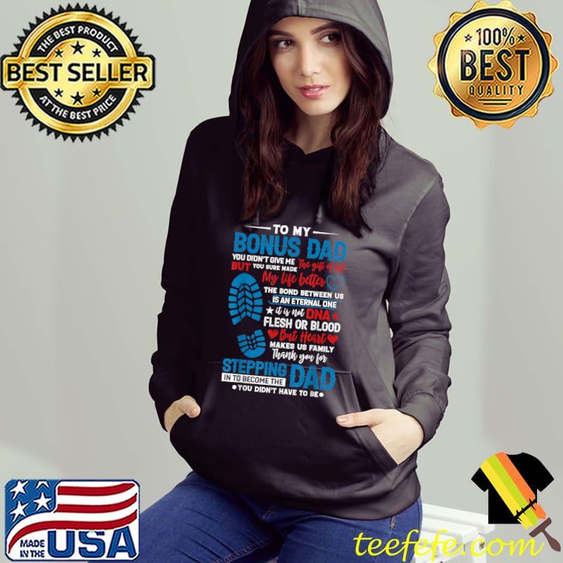 To My Bonus Dad You Didnt Give Me The Gift of Life T-Shirt Hoodie To My Bonus Dad You Didnt Give Me The Gift of Life T-Shirt Hoodie