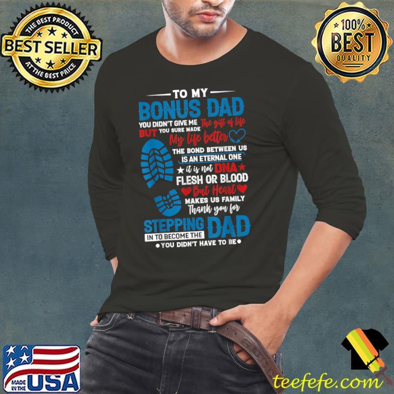 To My Bonus Dad You Didnt Give Me The Gift of Life T-Shirt