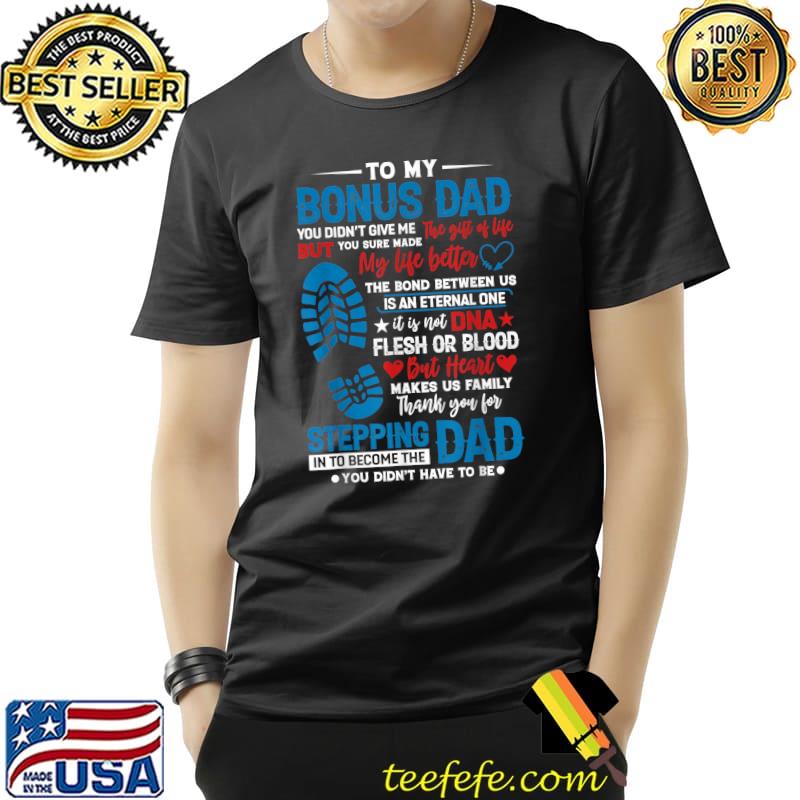 To My Bonus Dad You Didnt Give Me The Gift of Life T-Shirt Unisex To My Bonus Dad You Didnt Give Me The Gift of Life T-Shirt Unisex