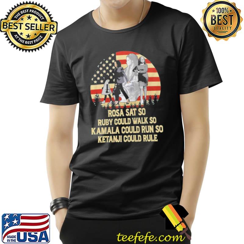 Trending rosa sat so ruby could walk so Kamala could run so ketanjI could rule shirt